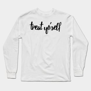 Treat Yo Self Long Sleeve T-Shirt